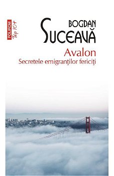 Avalon. Secreteleemigrantilor Fericiti Top 10+ Nr 462, Bogdan Suceava - Editura Polirom
