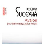 Avalon. Secreteleemigrantilor Fericiti Top 10+ Nr 462, Bogdan Suceava - Editura Polirom