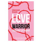 Love Warrior. Iubeste si lupta