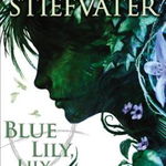 Blue Lily, Lily Blue (the Raven Cycle, Book 3) - Maggie Stiefvater, Maggie Stiefvater