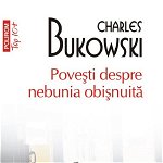 Povesti despre nebunia (Top10+), Charles Bukowski