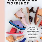 Sandalmaking Workshop: Make Your Own Mary Janes, Crisscross Sandals, Mules, Fisherman Sandals, Toe Slides and More