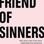 Friend of Sinners: Why Jesus Cares More about Relationship Than Perfection - Rich Wilkerson Jr, Rich Wilkerson Jr