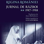 Jurnal de razboi. Volumul II. 1917 - 1918 | Regina Maria A Romaniei, Humanitas