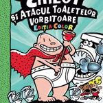 Capitanul Chilot si Atacul Toaletelor Vorbitoare 2. Color - Dav Pilkey, Grafic Art