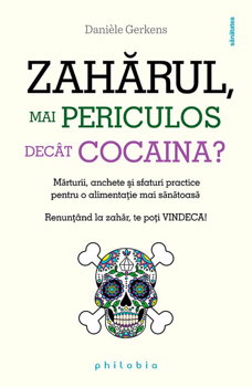 Zahărul, mai periculos decât cocaina - Paperback brosat - Danièle Gerkens - Philobia, 