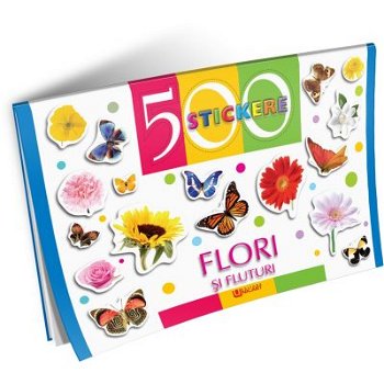 Flori si fluturi. 500 stickere, Unicart
