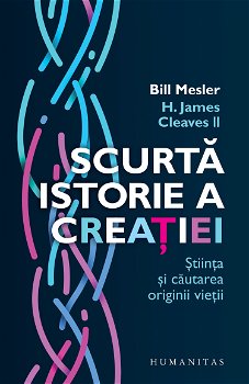 Scurta istorie a creatiei. Stiinta si cautarea originii vietii - Bill Mesler, H. James Cleaves II, Humanitas