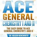 Ace General Chemistry I and II: The Easy Guide to Ace General Chemistry I and II