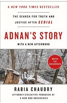 Adnan's Story: The Search for Truth and Justice After Serial - Rabia Chaudry, Rabia Chaudry