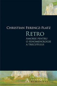 Retro - Paperback brosat - Christian Ferencz-Flatz - Humanitas, 