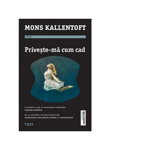 Privește-mă cum cad - Paperback brosat - Mons Kallentoft - Trei, 