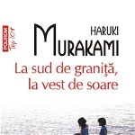 La Sud De Granita, La Vest De Soare - Haruki Murakami