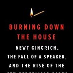 Burning Down the House: Newt Gingrich