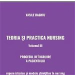 Teoria si practica nursing. Volumul III. Procesul de ingrijire a pacientului, 