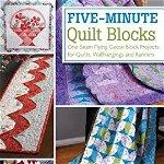Five-Minute Quilt Blocks: One-Seam Flying Geese Block Projects for Quilts, Wallhangings and Runners