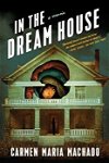In the Dream House: A Memoir, Hardcover - Carmen Maria Machado