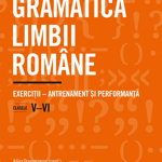 Gramatica limbii romane. Exercitii \u2013 antrenament si performanta. Clasele V\u2013VI