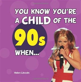 You Know You're a Child of the 90s When... - Helen Lincoln