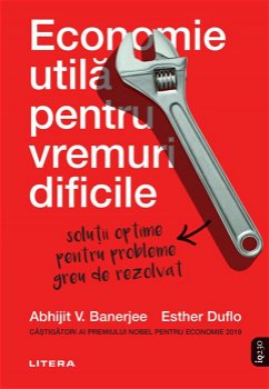 Economie utila pentru vremuri dificile - Abhijit Banerjee, Esther Duflo, Litera