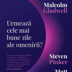 Urmeaza Cele Mai Bune Zile Ale Omenirii?, Alain De Botton, Malcolm Gladwell - Editura Curtea Veche