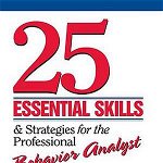 25 Essential Skills & Strategies for the Professional Behavior Analyst: Expert Tips for Maximizing Consulting Effectiveness