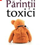 Parintii toxici: Vindeca-ti ranile din copilarie si reia controlul asupra vietii tale - Susan Forward - Adevar Divin, Adevar divin