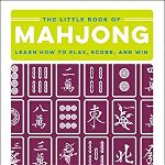 The Little Book of Mahjong: Learn How to Play, Score, and Win (The Little Book of)