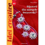 Bijuterii Din Margele Swarovski, Ed. A Ii A - Idei Creative 43 , Vincze Eszter - Editura Casa