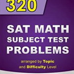 320 SAT Math Subject Test Problems Arranged by Topic and Difficulty Level - Level 2. 160 Questions with Solutions, 160 Additional Questions with Answer