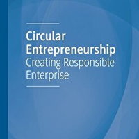 Circular Entrepreneurship: Creating Responsible Enterprise