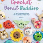 Crochet Donut Buddies. 50 easy amigurumi patterns for collectible crochet toys, Paperback - Rachel Zain