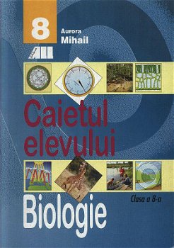BIOLOGIE CAIETUL ELEVULUI CLASA A VIII-A - Aurora Mihail