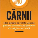 Spune NU carnii. Idei simple si retete usoare pentru a renunta la produse de origine animala