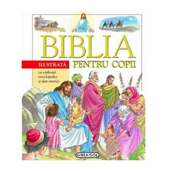 Biblia ilustrata pentru copii, GIRASOL, 6-7 ani +, GIRASOL