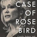 The Case of Rose Bird: Gender, Politics, and the California Courts