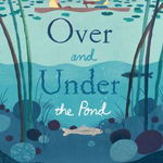 Over and Under the Pond