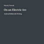 On an Electric ARC: Andrzej Bobkowski Writing