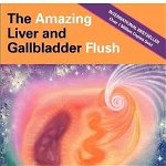 Amazing Liver and Gallbladder Flush, 