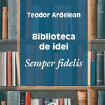 Biblioteca de idei TEODOR ARDELEAN