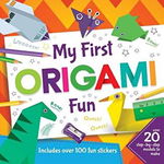 My First Origami Fun: Over 20 Step-By-Step Models to Make