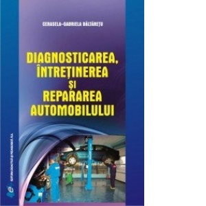 Diagnosticarea intretinerea si repararea automobilului - Cerasela-Gabriela Baltaretu, Didactica si Pedagogica