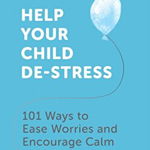 Help Your Child De-Stress, 