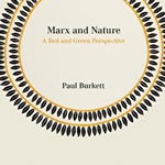 Marx and Nature: A Red and Green Perspective - Paul Burkett, Paul Burkett