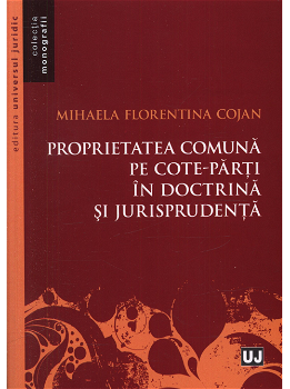 Proprietatea comuna pe cote-parti in doctrina si jurisprudenta - Mihaela Florentina Cojan, Corsar