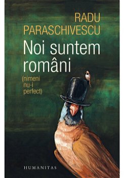 Noi suntem romani (nimeni nu-i perfect) - Radu Paraschivescu, Humanitas