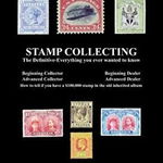Stamp Collecting: The Definitive-Everything You Ever Wanted to Know: Do I Have a One Million Dollar Stamp in My Collection?