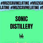 Sonic Distillery vin la tine. În boxe, căști și pe ecran. 17-20 Jun 2021 Music Hub