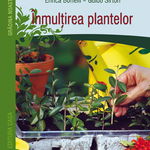 Inmultirea Plantelor, Enrica Boffelli,  Guido Sirtori - Editura Casa