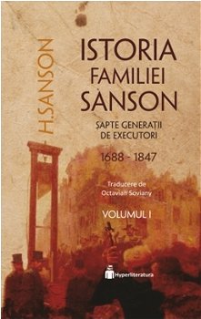 Istoria Familiei Sanson. Sapte generatii de executori (1688-1847). Volumul I, 